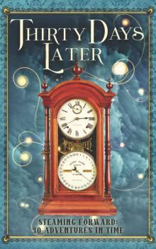 Thirty Days Later: Steaming Forward: 30 Adventures in Time Read online