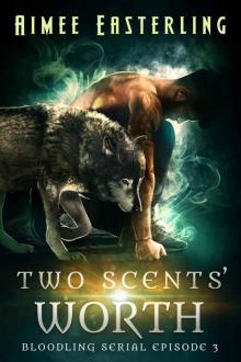Two Scents' Worth: A Wolf Rampant spinoff serial (Bloodling Serial Book 3) Read online