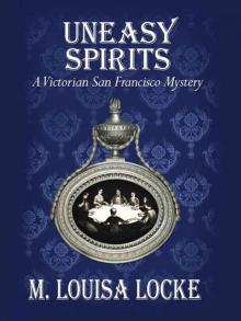 Uneasy Spirits: A Victorian San Francisco Mystery Read online