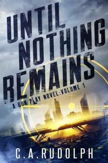 Until Nothing Remains: A Hybrid Post-Apocalyptic Espionage Adventure (A Gun Play Novel: Volume 1) Read online