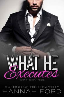 What He Executes (What He Wants, Book Twenty-Three) Read online