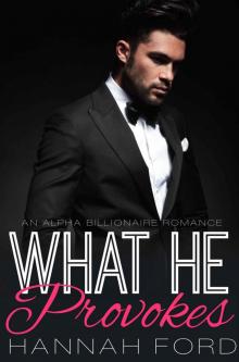 What He Provokes (What He Wants, Book Eighteen) (An Alpha Billionaire Romance) Read online
