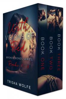 With Visions of Red: Broken Bonds, Boxed Set Books 1 - 3 Read online