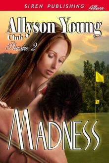 Young, Allyson - Madness [Club Pleasure 2] (Siren Publishing Allure) Read online