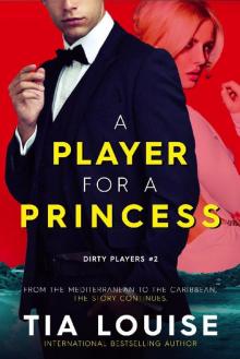 A Player for A Princess: Dirty Players Duet #2 Read online