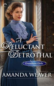 A Reluctant Betrothal (The Grantham Girls) Read online