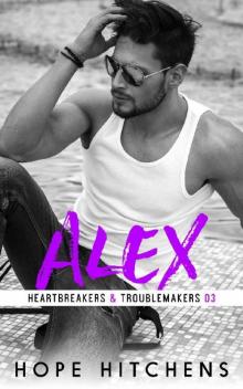 Alex (Heartbreakers & Troublemakers Book 3) Read online