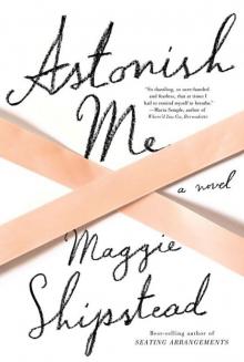 Astonish Me: A novel Read online