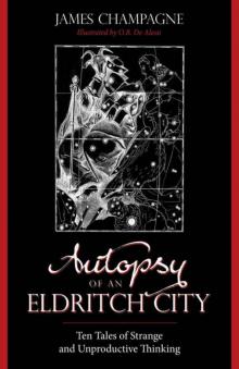 Autopsy of an Eldritch City: Ten Tales of Strange and Unproductive Thinking Read online