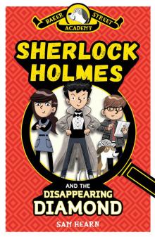 Baker Street Academy: Sherlock Holmes and the Disappearing Diamond Read online