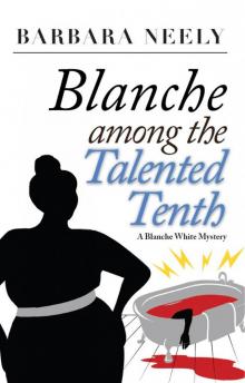 Blanche Among the Talented Tenth (Blanche White series Book 2) Read online