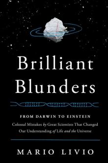 Brilliant Blunders: From Darwin to Einstein - Colossal Mistakes by Great Scientists That Changed Our Understanding of Life and the Universe Read online