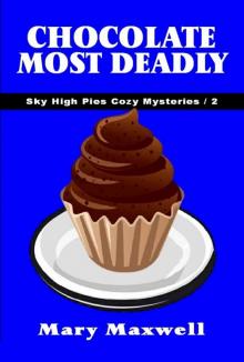 Chocolate Most Deadly (Sky High Pies Cozy Mysteries Book 2) Read online