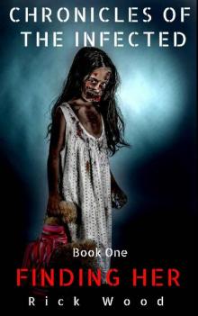 Chronicles of the Infected (Book 1): Finding Her Read online