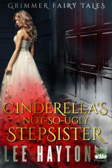 Cinderella's Not-So-Ugly Stepsister (Grimmer Fairy Tales Book 2) Read online
