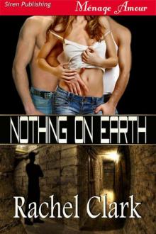Clark, Rachel - Nothing on Earth (Siren Publishing Ménage Amour) Read online