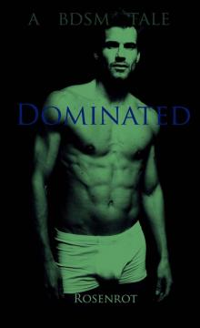 Dominated (Romance, erotica, alpha male, BDSM, Slave Erotica)