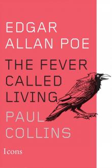Edgar Allan Poe: The Fever Called Living (Icons) Read online