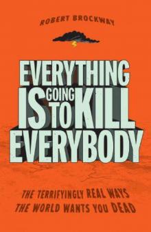 Everything Is Going to Kill Everybody Read online
