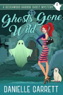 Ghosts Gone Wild: A Beechwood Harbor Ghost Mystery (Beechwood Harbor Ghost Mysteries Book 2) Read online