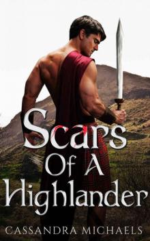 HISTORICAL ROMANCE: Scottish Romance: Scars of a Highlander (Highlander Alpha Male Romance) (Historical Fantasy Scottish Time Travel Romance Short Stories) Read online