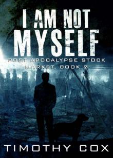 I Am Not Myself (Post Apocalypse Stock Market, Book 2) Read online