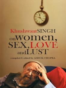 Khushwant Singh on Women, Sex, Love and Lust Read online