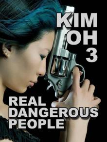 Kim Oh 3: Real Dangerous People (The Kim Oh Thrillers) Read online