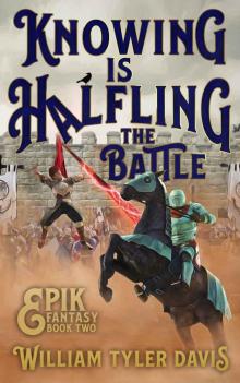 Knowing is Halfling the Battle: An Arthurian Fantasy Romp (Epik Fantasy Book 2) Read online