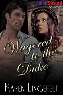 Lingefelt, Karen - Wagered to the Duke (BookStrand Publishing Romance) Read online