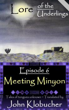 Lore of the Underlings: Episode 6 ~ Meeting Minyon Read online