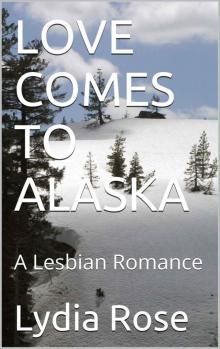 LOVE COMES TO ALASKA: A Lesbian Romance Read online
