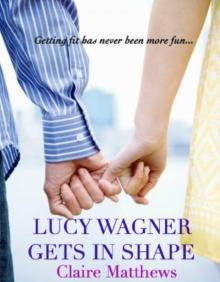 Lucy Wagner Gets In Shape (A Romantic Comedy) Read online