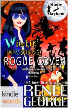 Magic and Mayhem: Witchin Impossible 2: Rogue Coven (Kindle Worlds Novella) (Witchin' Impossible Mysteries) Read online