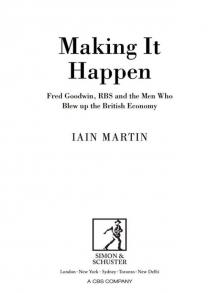Making It Happen: Fred Goodwin, RBS and the men who blew up the British economy Read online