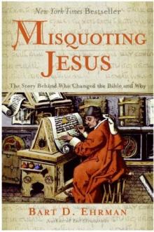 Misquoting Jesus: The Story Behind Who Changed the Bible and Why Read online