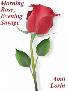 Morning Rose, Evening Savage Read online