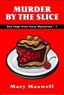 Murder by the Slice (Sky High Pies Cozy Mysteries Book 1) Read online