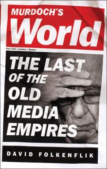 Murdoch's World: The Last of the Old Media Empires Read online