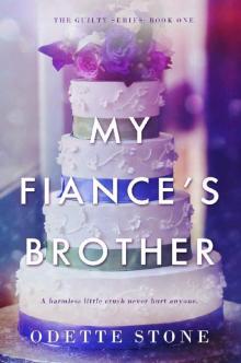 My Fiancé's Brother (The Guilty Series Book 1) Read online