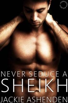Never Seduce a Sheikh (International Bad Boys Book 2) Read online