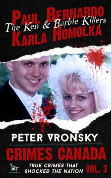 Paul Bernardo and Karla Homolka: The Ken and Barbie Killers (Crimes Canada: True Crimes That Shocked The Nation Book 3) Read online