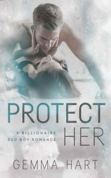PROTECT HER (A Bad Boy Billionaire Romance) (LOVE HER Book 2) Read online