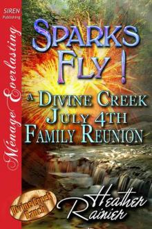 Rainier, Heather - Sparks Fly! A Divine Creek July 4th Family Reunion [Divine Creek Ranch 11] (Siren Publishing Ménage Everlasting)