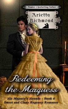 Redeeming the Marquess: Sweet and Clean Regency Romance (His Majesty's Hounds Book 6) Read online