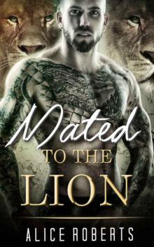ROMANCE: Mated To The Lion (Paranormal Lion Shapeshifter New Adult Contemporary Romance) (Shapeshifter Mystery Alpha Lion Romance) Read online