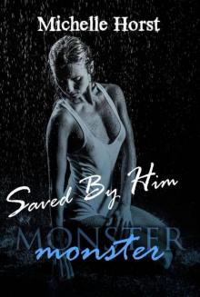 Saved By Him (The Monster Series Book 2)