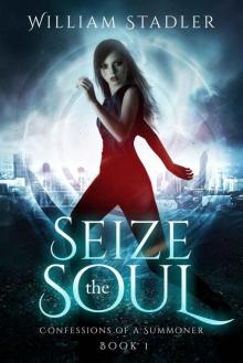 Seize the Soul: Confessions of a Summoner Book 1 Read online