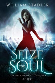 Seize the Soul: Confessions of a Summoner Book 1