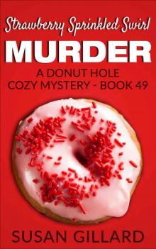 Strawberry Sprinkled Swirl Murder: A Donut Hole Cozy Mystery - Book 49 Read online